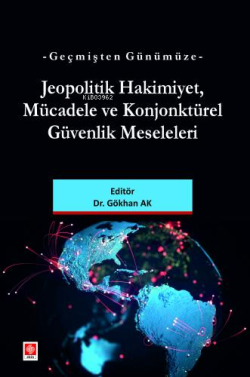 Geçmişten Günümüze Jeopolitik Hakimiyet, Mücadele ve Konjonktürel Güvenlik Meseleleri