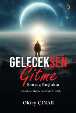 Geleceksen Gitme;Sonsuz Boşlukta