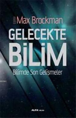 Gelecekte Bilim; Bilimde Son Gelişmeler