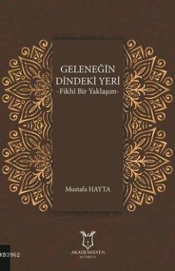 Geleneğin Dindeki Yeri Fikhı Bir Yaklaşım - Mustafa Hayta | Yeni ve İk