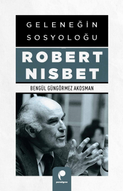 Geleneğin Sosyoloğu Robert Nısbet