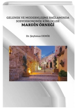 Gelenek ve Modernleşme Bağlamında Sosyoekonomik Kimlikler Mardin Örneği