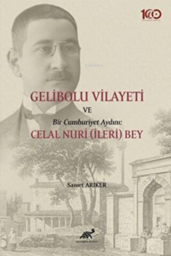 Gelibolu Vilayeti Bir Cumhuriyet Aydını: Celal Nuri İleri Bey