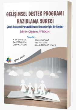 Gelişimsel Destek Programı Hazırlama Süreci;Çocuk Gelişimci Perspektifinden Uzmanlar için Bir Rehber"