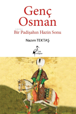 Genç Osman ;Bir Padişahın Hazin Sonu