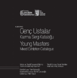 Genç Ustalar Karma Sergi Kataloğu : Moda ve Tekstil Tasarımı Bölümü: Tekstil, Kumaş, Baskı Teknikleri 11 Mart-11 Nisan 2020 Gelişim Sanat Galerisi