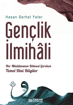 Gençlik İlmihali;Her Müslümanın Bilmesi Gereken Temel Dini Bilgiler