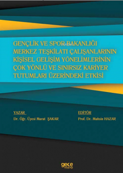 Gençlik ve Spor Bakanlığı Merkez Teşkilatı Çalışanlarının Kişisel Gelişim Yönelimlerinin Çok Yönlü ve Sınırsız Kariyer Tutumları Üzerindeki Etkisi