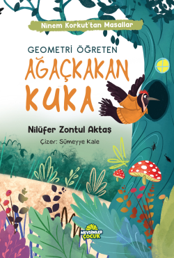 Geometri Öğreten Ağaçkakan Kuka;Ninem Korkut’tan Masallar - Nilüfer Zo