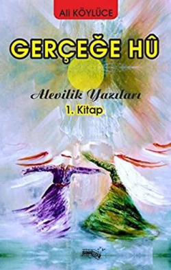 Gerçeğe Hu;Alevilik Yazıları 1.Kitap