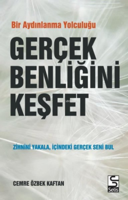 Gerçek Benliğini Keşfet - Bir Aydınlanma Yolculuğu