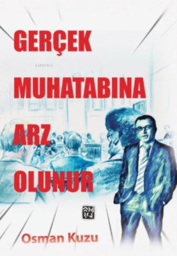 Gerçek Muhatabına Arz Olunur