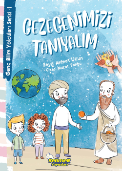 Gezegenimizi Tanıyalım - Genç Bilim Yolcuları Serisi -1