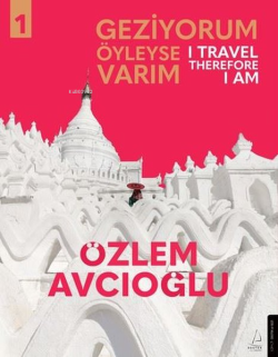 Geziyorum Öyleyse Varım Cilt 1 - I Travel Therefore I Am 1 - Özlem Avc