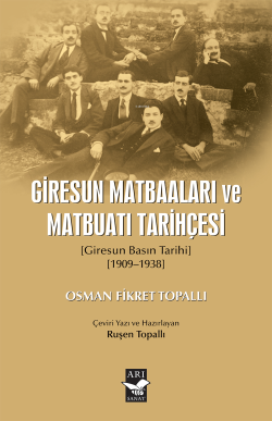 Giresun Matbaaları ve Matbuatı Tarihçesi;(Giresun Basın Tarihi 1909-1938)