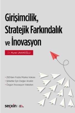 Girişimcilik, Stratejik Farkındalık ve İnovasyon; 250'den Fazla Marka/Şirket Vakası ¦ Şirketler için Değer Analizi Özgün İnovasyon Vakaları