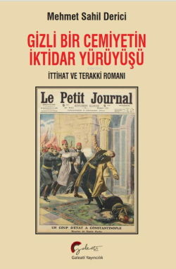 Gizli Bir Cemiyetin İktidar Yürüyüşü;İttihat Ve Terraki Romanı - Mehme