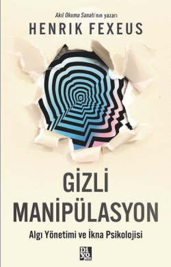 Gizli Manipülasyon - Algı Yönetimi ve İkna Psikolojisi