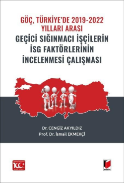 Göç, Türkiye’de 2019-2022 Yılları Arası Geçici Sığınmacı İşçilerin İsg Faktörlerinin İncelenmesi Çalışması