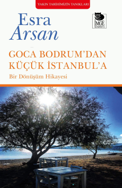 Goca Bodrum'dan Küçük İstanbul'a; Bir Dönüşüm Hikayesi