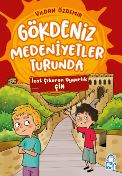 Gökdeniz Medeniyetler Turunda;İcat Çıkaran Uygarlık Çin - Vildan Özdem