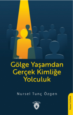 Gölge Yaşamdan Gerçek Kimliğe  Yolculuk