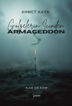 Gölgelerin İçinden Armageddon;"Alem İçe Alem"