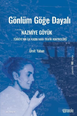 Gönlüm Göğe Dayalı: Nazmiye Göyük-Türkiye'nin İlk Kadın Hava Trafik Kontrolörü