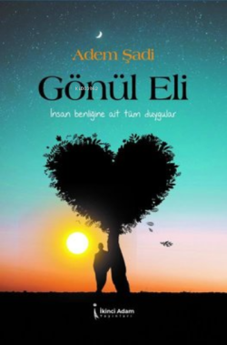 Gönül Eli ;İnsan Benliğine Ait Tüm Duygular