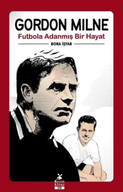 Gordon Milne -  Futbola Adanmış Bir Hayat