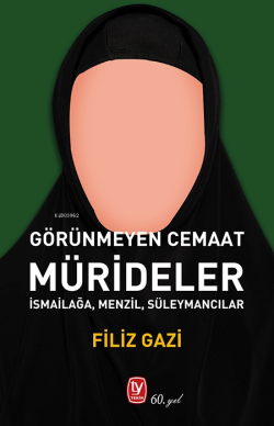 Görünmeyen Cemaat Mürideler;İsmailağa, Menzil, Süleymancılar - Filiz G