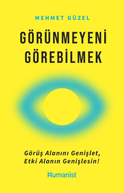 Görünmeyeni Görebilmek Görüş Alanını Genişlet, Etki Alanın Genişlesin!