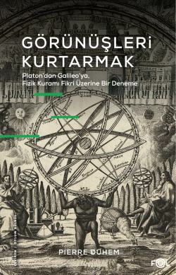 Görünüşleri Kurtarmak;Platon’dan Galileo’ya, Fizik Kuramı Fikri Üzerine Bir Deneme