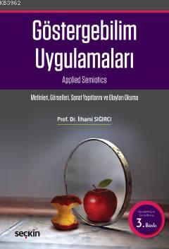 Göstergebilim Uygulamaları; Metinleri – Görselleri – Sanay Yapıtlarını ve Olayları Okuma