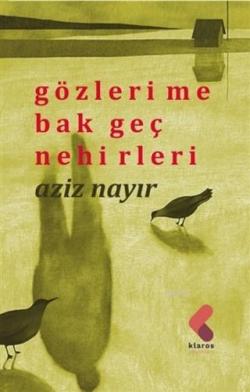 Gözlerime Bak Geç Nehirleri - Aziz Nayır | Yeni ve İkinci El Ucuz Kita