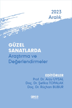 Güzel Sanatlarda Araştırma ve Değerlendirmeler - Aralık 2023