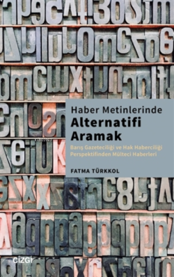 Haber Metinlerinde Alternatifi Aramak;Barış Gazeteciliği Ve Hak Haberciliği Perspektifinden Mülteci Haberleri