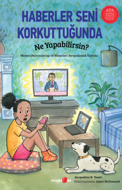 Haberler Seni Korkuttuğunda Ne Yapabilirsin?;Medya Okuryazarlığı ve Haberleri Yorumlamak Üzerine