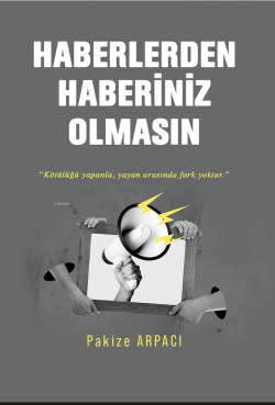 Haberlerden Haberiniz Olmasın;"Kötülüğü Yapanla, Yayan Arasında Fark Yoktur."