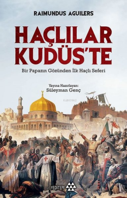 Haçlılar Kudüs'te; Bir Papazın Gözünden İlk Haçlı Seferi