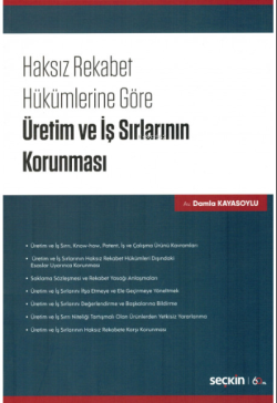 Haksız Rekabet Hükümlerine Göre Üretim ve İş Sırlarının Korunması