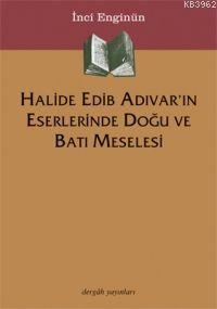 Halide Edib Adıvar´ın Eserlerinde Doğu ve Batı Meselesi