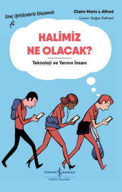 Halimiz Ne Olacak? – Teknoloji ve Yarının İnsanı – Genç Yetişkinlerle Düşünmek