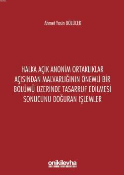 Halka Açık Anonim Ortaklıklar Açısından Malvarlığının Önemli Bir Bölümü Üzerinde Tasarruf Edilmesi; Sonucunu Doğuran İşlemler