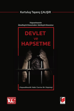 Hapsetmenin İdealleştirilmesinden İdolleştirilmesine: Devlet ve Hapsetme