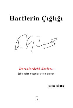 Harflerin Çığlığı;Derinlerdeki Sesler... Saklı Kalan Duygular Açığa Çıkıyor