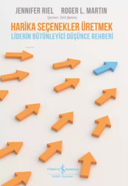 Harika Seçenekler Üretmek; Liderin Bütünleyici Düşünce Rehberi