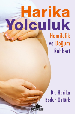 Harika Yolculuk: Hamilelik ve Doğum Rehberi