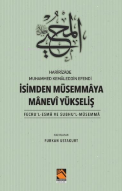 Harîrîzâde Muhammed Kemâleddin Efendi İsimden Müsemmâya Mânevi Yükseliş;(Fecru’l-Esmâ Ve Subhu’l-Müsemmâ)