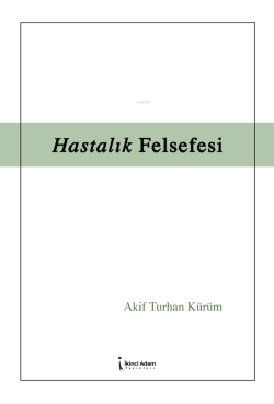 Hastalık Felsefesi - Akif Turhan Kürüm | Yeni ve İkinci El Ucuz Kitabı